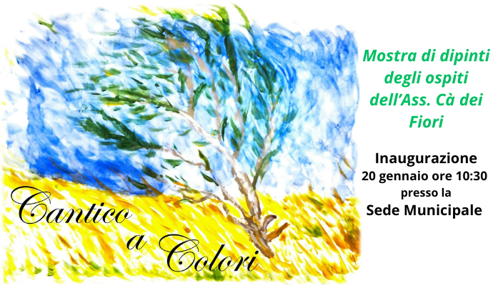 Mostra di dipinti degli ospiti dell’Ass. Cà dei Fiori Inaugurazione il 20 gennaio ore 1030 Sede Municipale